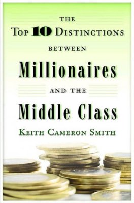 top 10 distinctions between millionaires and the middle class keith cameron smith